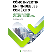 CÓMO INVERTIR EN INMUEBLES CON ÉXITO: La guia definitiva de la inversión inmobiliaria o bienes raíces